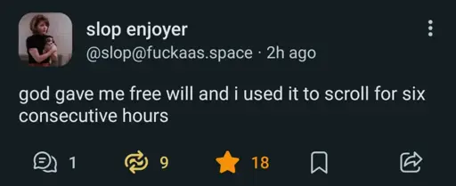 @slop@fuckaas.space on Mastrodon: "god gave me free will and i used it to scroll for six consecutive hours"