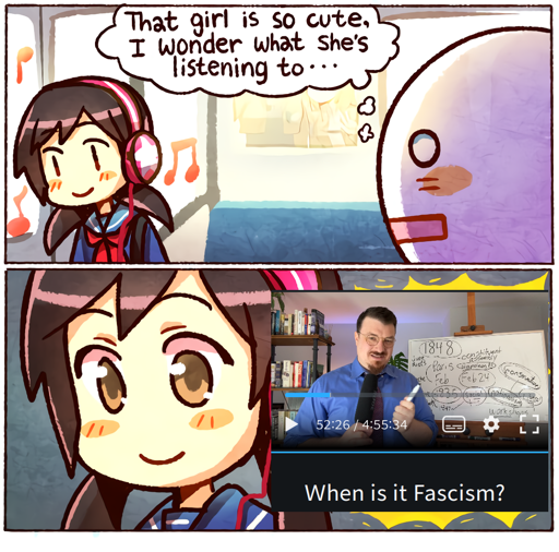 1.Anime girl vibing in headphones with a caption "that girl is so cute, I wonder what she's listening to.." 2. A closeup of the girl with a screenshot from a "When is it Fascism" 5 hour lecture.