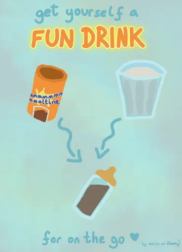digital illustration showing a glass of milk and a cocoa powder being added into a baby bottle. text says "get yourself a fun drink for on the go (hear)". bottom right text says "by maria on lemmy"