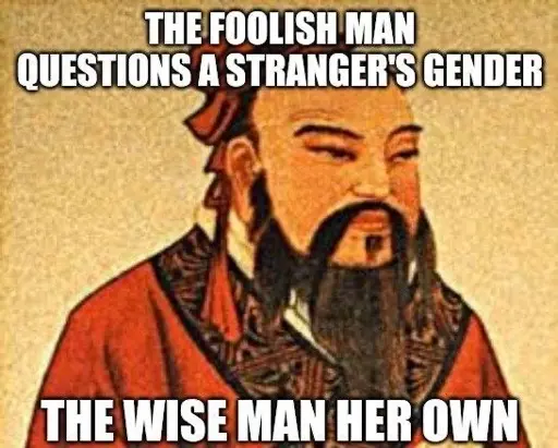 Grainy picture of a painting of Confucius with text above it: "The foolish man questions a stranger’s gender; the wise man, her own"