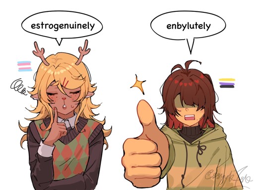 Noelle🏳️‍⚧️: “estrogenuinely”😥🌪️ Kris🏳️‍🟨‍⬜‍🟪‍⬛: “enbylutely”👍⭐