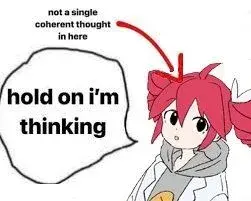 Picture of Kasane Teto with a speech bubble saying "hold on I'm thinking". Meanwhile, there's an arrow pointing at her saying "not a single coherent thought in here".