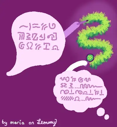 digital drawing on dark purple background. a speech bubble says some unknown symbols. some of them wavy, some of them curly, some of them having a larger line hold a smaller line or dot. the bubble ends with an omega symbol holding dot. this speech bubble is painting a leafy wave, glowing in vibrant nature colors. there is a second bubble: a thought bubble. the thought bubble has more wiggly symbols and a pointier and more rectangular version of a symbol the speech bubble used. it reapeats some symbols, like a mirror one and the wavy one. after asking for the mirror one, it has a long wave, petering out into a shy line. same after the omega-holding-dot one. it appears to reject the wavyness implied by the speech bubble. the though bubble analyzes the foliage wave with a magnifying glass and sees the wavy letter. bottom text sas "by maria on lemmy"