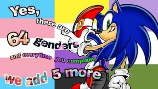 Yes, there are 64 genders and everytime you complain we add 5 more
