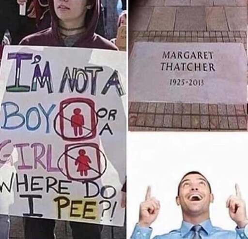 Person holding a sign reading: "I'm not a boy or a girl. Where do I pee?" Next to it a picture of Margaret Thatchers grave