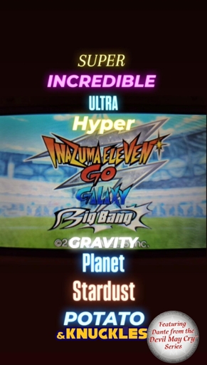 SUPER INCREDIBLE ULTRA HYPER INAZUMA ELEVEN GO GALAXY BIG BANG GRAVITY PLANET STARDUST POTATO & KNUCKLES (featuring Dante from the Devil May Cry™ Series)