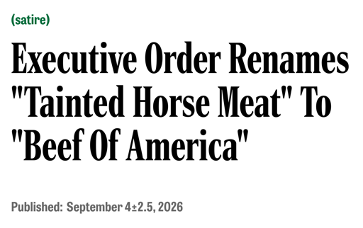 Screenshot saying Executive Order Renames "Tainted Horse Meat" to "Beef of America" Published September 4th plus or minus 2.5, 2026
