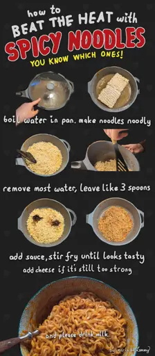 digital collage of multiple steps in the making of spicy noodles. the visual hints that the noodles are from the "Buldak" brand. text says "how to beat the heat with spicy noodles, you know which ones! first boil the water in pan. make noodles noodly. then remove most water, leave three spoons of water in the pan. finally add the sauce, stir fry until looks tasty and add cheese if it's still too strong. and please drink milk." bottom right says "by maria on lemmy".