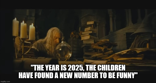 The image depicts Gandalf the Grey digging though piles of archived documents reseaching something. The test at the bottom is phrase in quotes to signify that he is reading the words off of a page. The words are "The year is 2025, the children have found a new number to be funny"